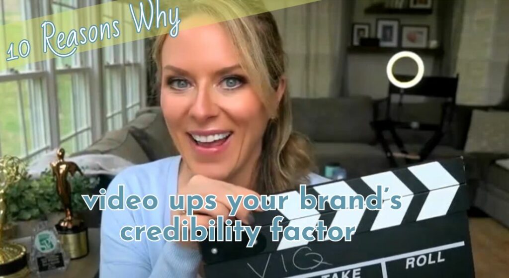 10 Reasons why video ups your brand credibility factor.