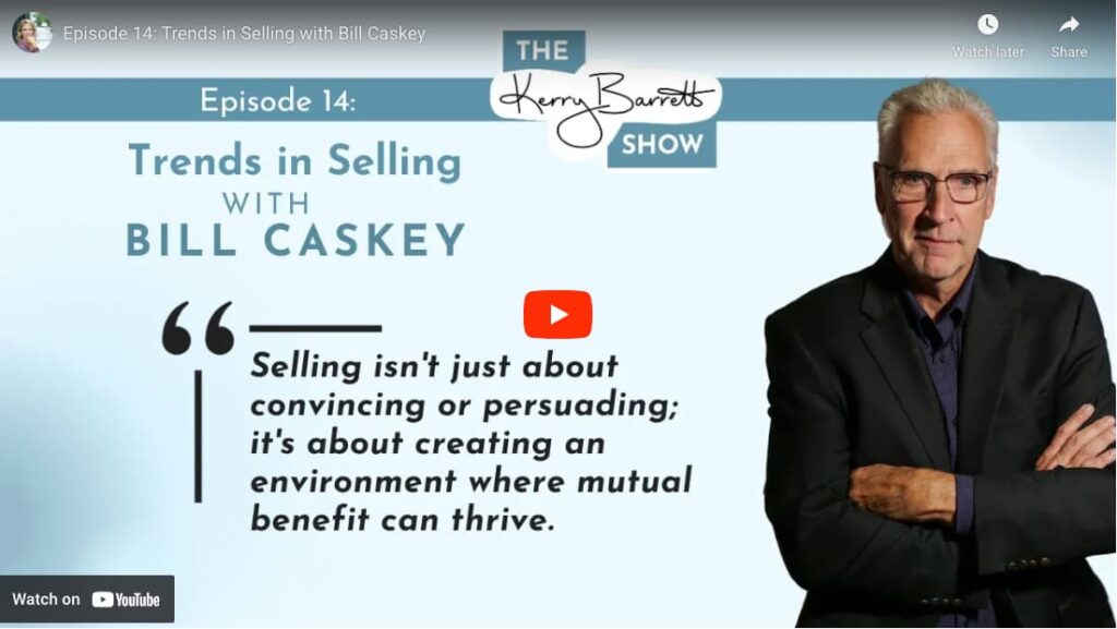 Episode 14: Trends in Selling with Bill Caskey. "Selling isn't just about convincing or persuading; it's about creating an environment where mutual benefit can thrive."