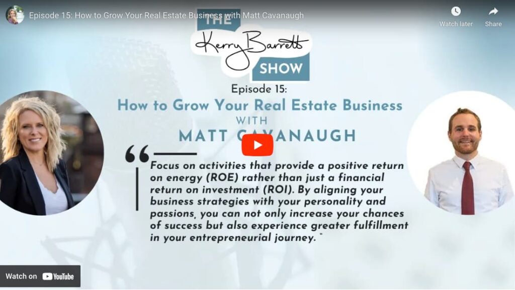 Episode 15: How to Grow Your Real Estate Business with Matt Cavanaugh: "Focus on activities that provide a positive return on energy (ROE) rather than just a financial return on investment (ROI). By aligning your business strategies with your personality and passions, you can not only increase your chances of success but also experience greater fulfillment in your entrepreneurial journey."